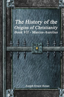 The History Of The Origins Of Christianity Book Vii - Marcus-Aurelius