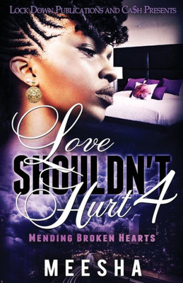 Love Shouldn'T Hurt 4 : Mending Broken Hearts