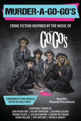 Murder-A-Go-Go'S : Crime Fiction Inspired By The Music Of The Go-Go'S