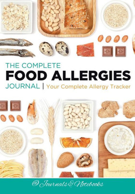 The Complete Food Allergies Journal : Your Complete Allergy Tracker