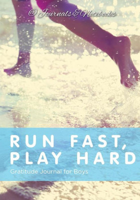 Run Fast, Play Hard. Gratitude Journal For Boys