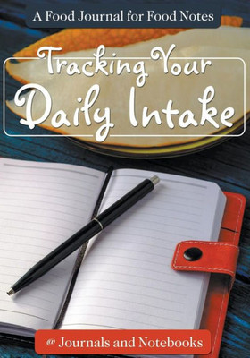 Tracking Your Daily Intake - A Food Journal For Food Notes