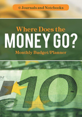 Where Does The Money Go? Monthly Budget/Planner