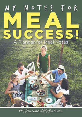 My Notes For Meal Success! A Planner For Meal Notes