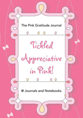 Tickled Appreciative In Pink! - The Pink Gratitude Journal