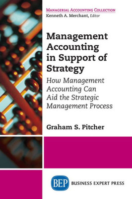 Management Accounting In Support Of Strategy : How Management Accounting Can Aid The Strategic Management Process
