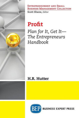 Profit : Plan For It, Get It--The Entrepreneurs Handbook