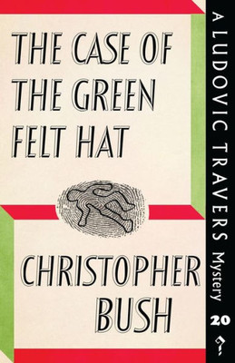 The Case Of The Green Felt Hat: A Ludovic Travers Mystery