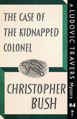 The Case Of The Kidnapped Colonel : A Ludovic Travers Mystery