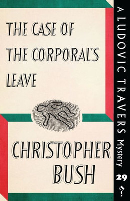 The Case Of The Corporal'S Leave : A Ludovic Travers Mystery