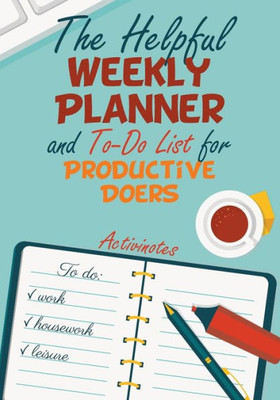 The Helpful Weekly Planner And To-Do List For Productive Doers