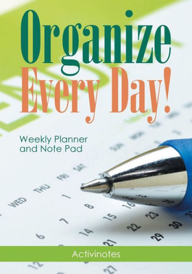 Organize Every Day! Weekly Planner And Note Pad