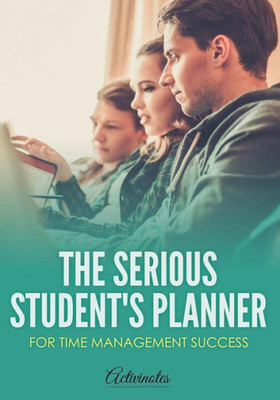 The Serious Student'S Planner For Time Management Success