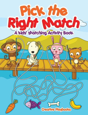 Pick The Right Match : A Kids' Matching Activity Book