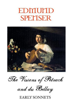 The Visions Of Petrarch And Bellay : Early Sonnets