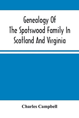 Genealogy Of The Spotswood Family In Scotland And Virginia