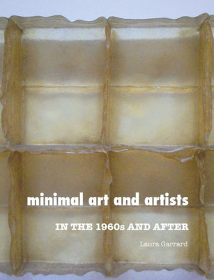 Minimal Art And Artists : In The 1960S And After