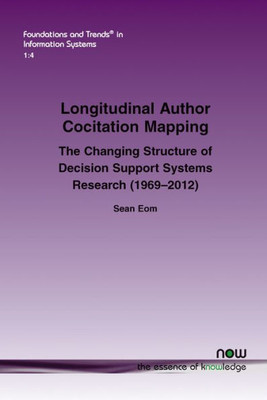 Longitudinal Author Cocitation Mapping : The Changing Structure Of Decision Support Systems Research (1969-2012)