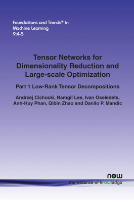 Tensor Networks For Dimensionality Reduction And Large-Scale Optimization : Part 1 Low-Rank Tensor Decompositions