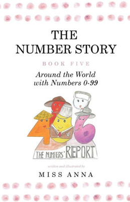 The Number Story 5 / The Number Story 6 : Around The World With Numbers 0-99/The Invisible Chairs Of Numberland