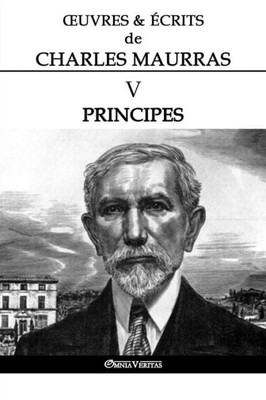Oeuvres Et Écrits De Charles Maurras V : Principes