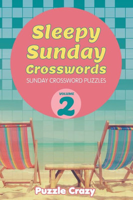 Sleepy Sunday Crosswords Volume 2 : Sunday Crossword Puzzles