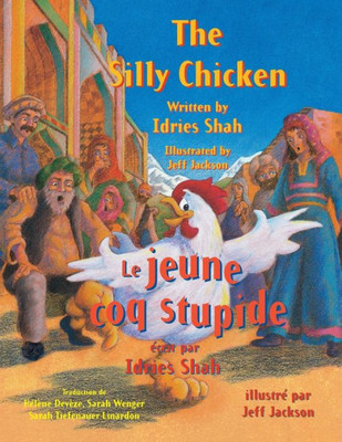 The Silly Chicken -- Le Jeune Coq Stupide : English-French Edition