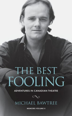 The Best Fooling : Adventures In Canadian Theatre
