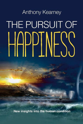 The Pursuit Of Happiness : New Insights Into The Human Condition