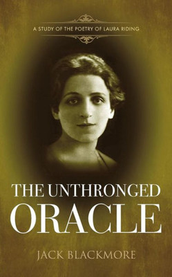 The Unthronged Oracle : A Study Of The Poetry Of Laura Riding