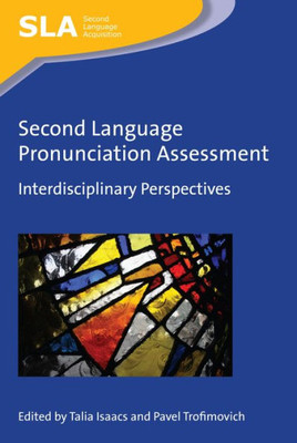 Second Language Pronunciation Assessment : Interdisciplinary Perspectives