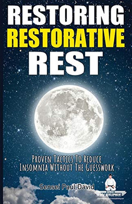 Restoring Restorative Rest: Proven Tactics To Reduce Insomnia Without The Guesswork