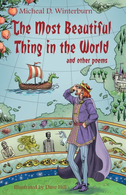 The Most Beautiful Thing In The World : In A Hilarious Collection Of Poems, Micheal D Winterburn Takes Children On Fascinating Adventures Of The Imagination.