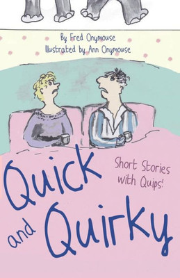 Quick And Quirky : Short Stories With Quips!