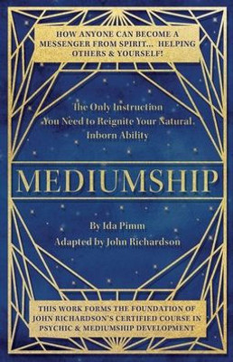 Mediumship: The Only Instruction You Need To Reignite Your Natural Inborn Ability