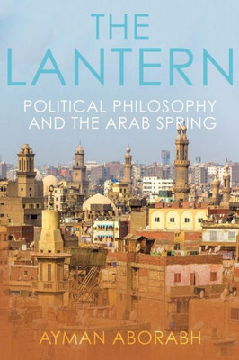 The Lantern : Political Philosophy And The Arab Spring