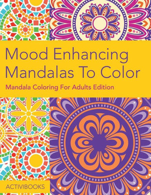 Mood Enhancing Mandalas To Color : Mandala Coloring For Adults Edition