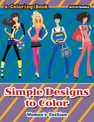 Simple Designs To Color : Women'S Fashion, A Coloring Book