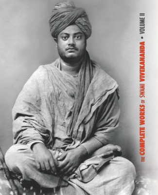 The Complete Works Of Swami Vivekananda, Volume 2 : Work, Mind, Spirituality And Devotion, Jnana-Yoga, Practical Vedanta And Other Lectures, Reports In American Newspapers