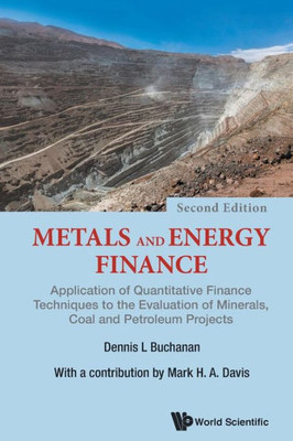 Metals And Energy Finance : Application Of Quantitative Finance Techniques To The Evaluation Of Minerals, Coal And Petroleum Projects