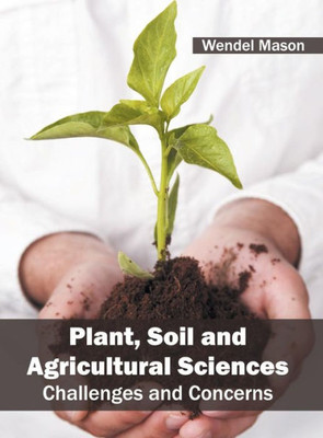 Plant, Soil And Agricultural Sciences: Challenges And Concerns