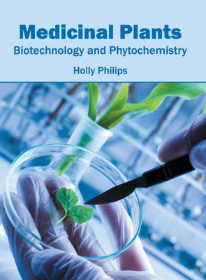 Medicinal Plants : Biotechnology And Phytochemistry