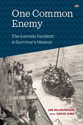 One Common Enemy : The Laconia Incident: A Survivor'S Memoir