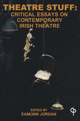 Theatre Stuff : Critical Essays On Contemporary Irish Theatre