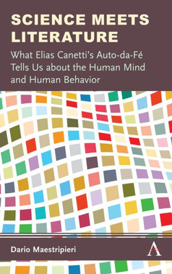 Science Meets Literature : What Elias Canetti'S Auto-Da-Fé Tells Us About The Human Mind And Human Behavior