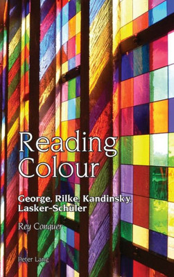 Reading Colour : George, Rilke, Kandinsky, Lasker-Schüler