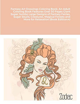 Fantasy Art Drawings Coloring Book: An Adult Coloring Book Features Over 30 Pages Giant Super Jumbo Large Designs of Fantasy Fairies, Sugar Skulls, ... and More for Relaxation (Book Edition:4)