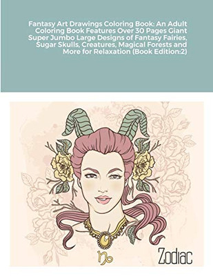 Fantasy Art Drawings Coloring Book: An Adult Coloring Book Features Over 30 Pages Giant Super Jumbo Large Designs of Fantasy Fairies, Sugar Skulls, ... and More for Relaxation (Book Edition:2)