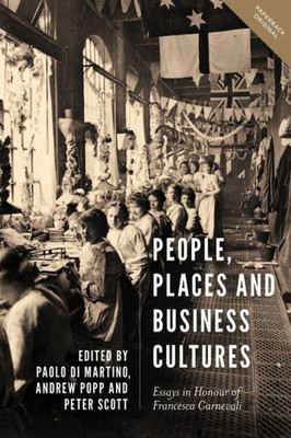 People, Places And Business Cultures : Essays In Honour Of Francesca Carnevali