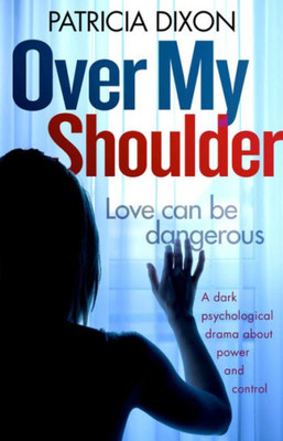 Over My Shoulder : A Dark Psychological Drama About Power And Control